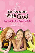 Hot Chocolate with God: Just Me & Who God Created Me to Be