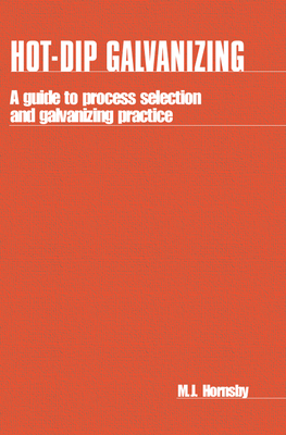 Hot-Dip Galvanizing: A Guide to Process Selection and Galvanizing Practice - Hornsby, M