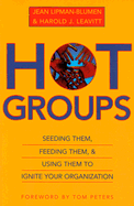 Hot Groups: Seeding Them, Feeding Them, and Using Them to Ignite Your Organization