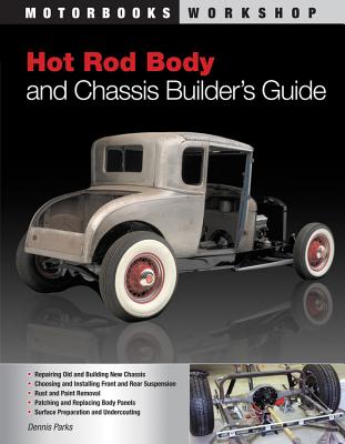 Hot Rod Body and Chassis Builder's Guide - Parks, Dennis W, and Kimbrough, John (Foreword by)