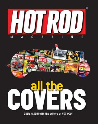 Hot Rod Magazine: All the Covers - Hardin, Drew, and Editors of Hot Rod Magazine (Editor)