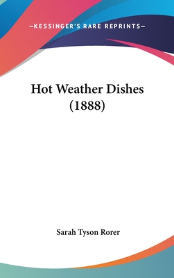 Hot Weather Dishes (1888) - Rorer, Sarah Tyson