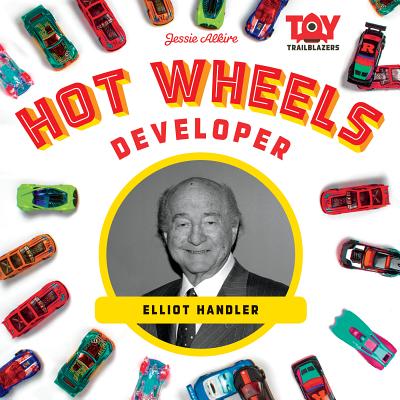 Hot Wheels Developer: Elliot Handler: Elliot Handler - Alkire, Jessie