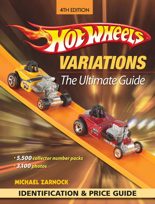 Hot Wheels Variations: The Ultimate Guide - Zarnock, Michael