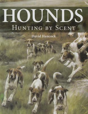 Hounds: Hunting by Scent - Hancock, David