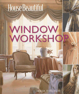House Beautiful Window Workshop