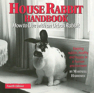 House Rabbit Handbook: How to Live with an Urban Rabbit - Harriman, Marinell
