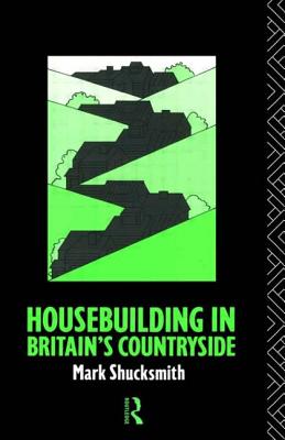 Housebuilding Brit Countryside - Shucksmith, Mark