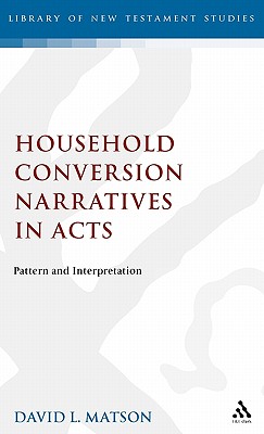 Household Conversion Narratives in Acts: Pattern and Interpretation - Matson, David, and Keith, Chris (Editor)