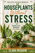 Houseplants Without Stress: Simple Care Routines That Work