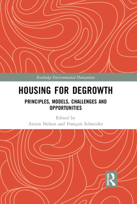 Housing for Degrowth: Principles, Models, Challenges and Opportunities - Nelson, Anitra (Editor), and Schneider, Fran�ois (Editor)