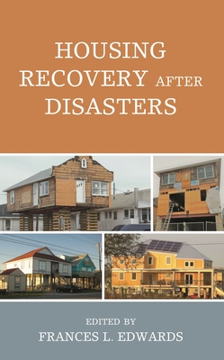 Housing Recovery after Disasters - Edwards, Frances L. (Editor), and Belblidia, Miriam (Contributions by), and Comfort, Louise K. (Foreword by)