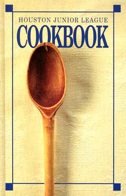 Houston Junior League Cookbook - Junior League of Houston (Compiled by)
