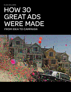 How 30 Great Ads Were Made: From Idea to Campaign