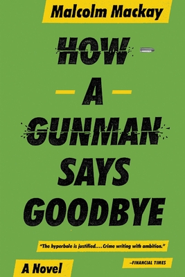How a Gunman Says Goodbye - MacKay, Malcolm