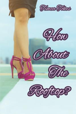 How About the Rooftop?: An Erotica Short Story (Straight) - Tokes, Timea