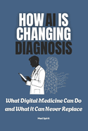 How AI Is Changing Diagnosis: What Digital Medicine Can Do and What It Can Never Replace