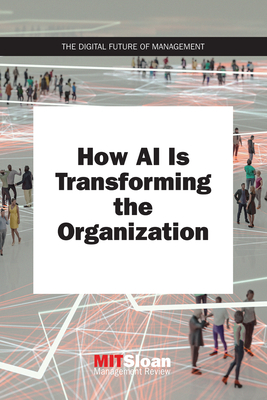How AI Is Transforming the Organization - Mit Sloan Management Review