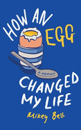 How an Egg Changed my Life: A memoir