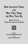 How Analysts Think, and Why They Think the Way They Do: Reflections on Three Psychoanalytic Hours