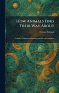 How Animals Find Their Way About: A Study of Distant Orientation and Place-Recognition