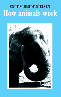 How Animals Work - Schmidt-Nielsen, Knut, and Duke, James B