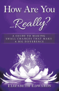 How Are You ... Really?: A Guide to Making Small Changes That Make a Big Difference