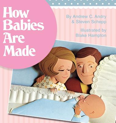 How Babies Are Made - Schepp, Steven, and Andry, Andrew