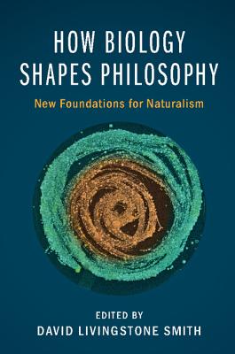 How Biology Shapes Philosophy - Smith, David Livingstone (Editor)