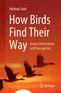 How Birds Find Their Way: Avian Orientation and Navigation
