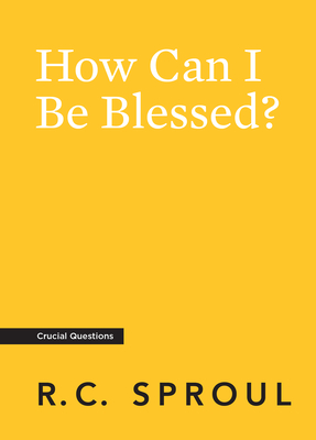 How Can I Be Blessed? - Sproul, R C