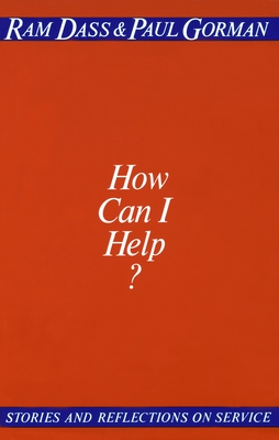 How Can I Help?: Stories and Reflections on Service - Dass, Ram, and Gorman, Paul
