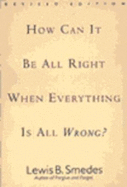 How Can It Be All Right When Everything is All Wrong?