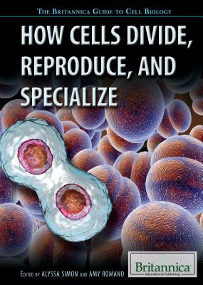How Cells Divide, Reproduce, and Specialize - Romano, Amy, and Simon, Alyssa