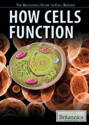 How Cells Function - Viegas, Jennifer, and Coots, Catherine