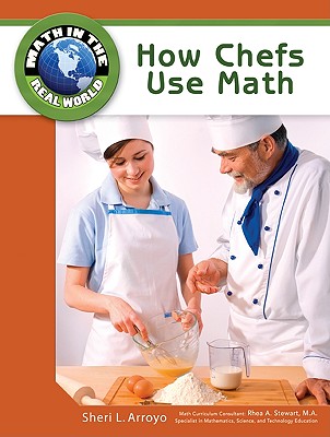 How Chefs Use Math - Arroyo, Sheri L, and Stewart, Rhea A (Consultant editor)