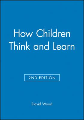 How Children Think and Learn - Wood, David