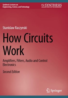 How Circuits Work: Amplifiers, Filters, Audio and Control Electronics - Raczynski, Stanislaw