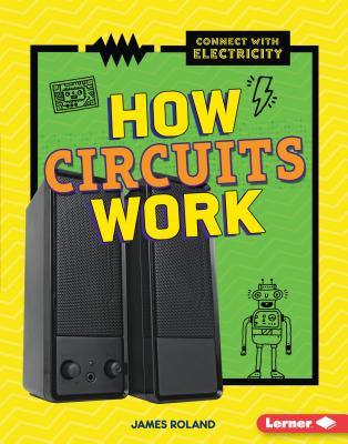 How Circuits Work - Roland, James
