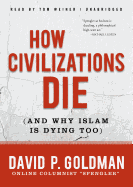 How Civilizations Die (and Why Islam Is Dying Too)