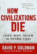 How Civilizations Die: (and Why Islam Is Dying Too)