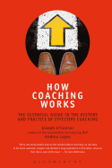 How Coaching Works: The Essential Guide to the History and Practice of Effective Coaching
