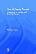 How Colleges Change: Understanding, Leading, and Enacting Change