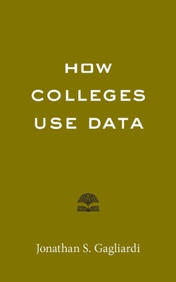 How Colleges Use Data - Gagliardi, Jonathan S
