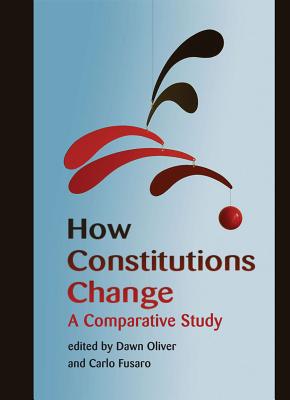 How Constitutions Change: A Comparative Study - Oliver, Dawn (Editor), and Fusaro, Carlo (Editor)
