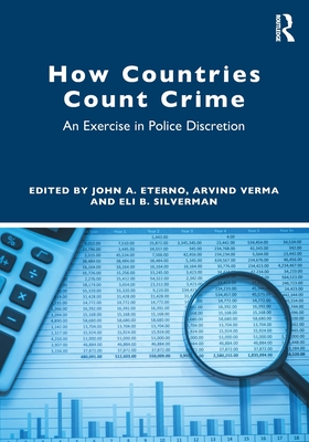 How Countries Count Crime: An Exercise in Police Discretion - Eterno, John A (Editor), and Verma, Arvind (Editor), and Silverman, Eli B (Editor)