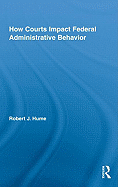 How Courts Impact Federal Administrative Behavior