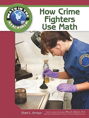 How Crime Fighters Use Math - Arroyo, Sheri L