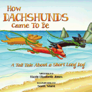 How Dachshunds Came to Be: A Tall Tale about a Short Long Dog
