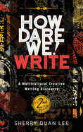 How Dare We! Write: A Multicultural Creative Writing Discourse, 2nd Edition